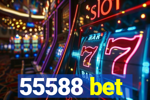 55588 bet